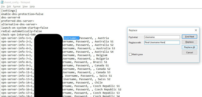 Once the file is opened in your notepad, go to Edit - > Replace or press cntrl + h then enter the word “Username” in the Find what field and input the username that was assigned to you from the activation email in Replace with, then click Replace All. Then do the same for “Password”. Then go to File -> Save or press Ctrl + s.